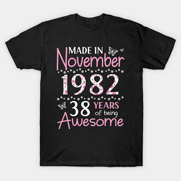 Made In November 1982 Happy Birthday 38 Years Of Being Awesome To Me You Mom Sister Wife Daughter T-Shirt by Cowan79